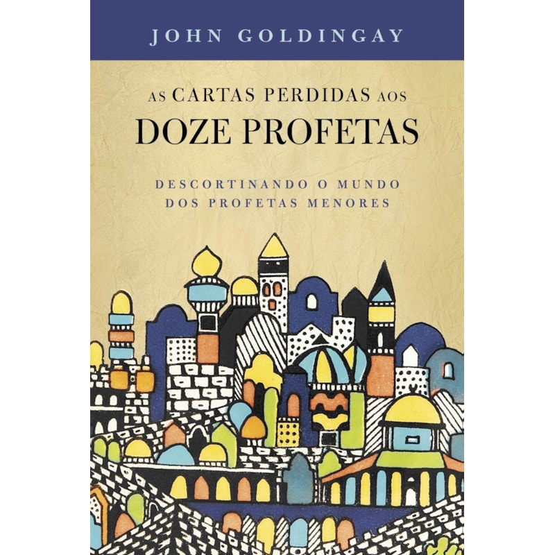AS CARTAS PERDIDAS AOS 12 PROFETAS: DESCORTINANDO O MUNDO DOS PROFETAS MENORES