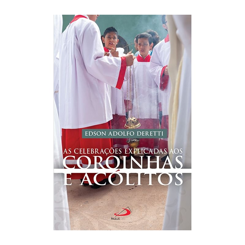 As Celebrações Explicadas aos Coroinhas e Acólitos
