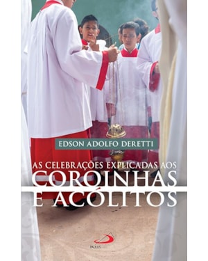 As Celebrações Explicadas aos Coroinhas e Acólitos