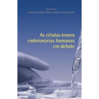AS CÉLULAS-TRONCO EMBRIONÁRIAS HUMANAS EM DEBATE