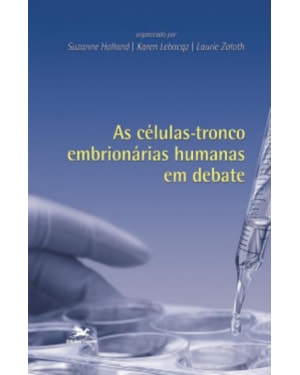 AS CÉLULAS-TRONCO EMBRIONÁRIAS HUMANAS EM DEBATE
