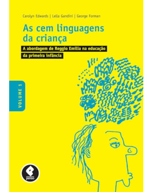 AS CEM LINGUAGENS DA CRIANÇA: VOLUME 1: A ABORDAGEM DE REGGIO EMILIA NA EDUCAÇÃO DA PRIMEIRA INFÂNCIA