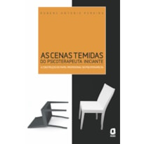 AS CENAS TEMIDAS DO PSICOTERAPEUTA INICIANTE: A CONSTRUÇÃO DO PAPEL PROFISSIONAL DO PSICOTERAPEUTA