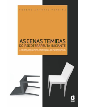 AS CENAS TEMIDAS DO PSICOTERAPEUTA INICIANTE: A CONSTRUÇÃO DO PAPEL PROFISSIONAL DO PSICOTERAPEUTA