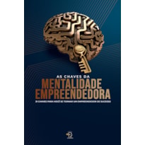 As chaves da mentalidade empreendedora: 31 chaves para você se tornar um empreendedor de sucesso