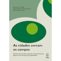 AS CIDADES CERCAM OS CAMPOS - ESTUDOS SOBRE PROJETO NACIONAL E DESENVOLVIMENTO AGRÁRIO NA ERA DA ECONOMIA GLOBALIZADA