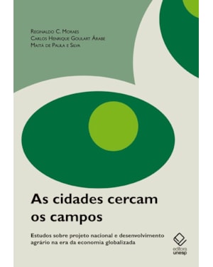 AS CIDADES CERCAM OS CAMPOS: ESTUDOS SOBRE PROJETO NACIONAL E DESENVOLVIMENTO AGRÁRIO NA ERA DA ECONOMIA GLOBALIZADA
