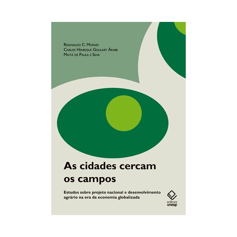 AS CIDADES CERCAM OS CAMPOS: ESTUDOS SOBRE PROJETO NACIONAL E DESENVOLVIMENTO AGRÁRIO NA ERA DA ECONOMIA GLOBALIZADA