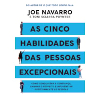 AS CINCO HABILIDADES DAS PESSOAS EXCEPCIONAIS: COMO CONQUISTAR A CONFIANÇA, GANHAR O RESPEITO E INFLUENCIAR POSITIVAMENTE AS PESSOAS