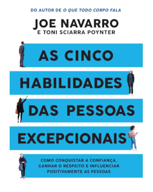 AS CINCO HABILIDADES DAS PESSOAS EXCEPCIONAIS: COMO CONQUISTAR A CONFIANÇA, GANHAR O RESPEITO E INFLUENCIAR POSITIVAMENTE AS PESSOAS