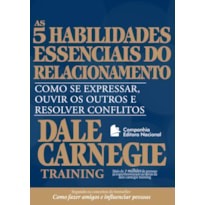 AS CINCO HABILIDADES ESSENCIAIS DO RELACIONAMENTO: COMO SE EXPRESSAR, OUVIR OS OUTROS E RESOLVER CONFLITOS