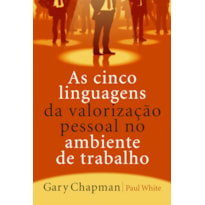 AS CINCO LINGUAGENS DA VALORIZAÇÃO PESSOAL NO AMBIENTE DE TRABALHO