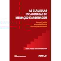 AS CLÁUSULAS ESCALONADAS DE MEDIAÇÃO E ARBITRAGEM: ACESSO À JUSTIÇA E DESJUDICIALIZAÇÃO DAS RELAÇÕES CONTRATUAIS