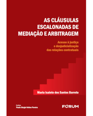 As cláusulas escalonadas de mediação e arbitragem: acesso à justiça e desjudicialização das relações contratuais