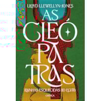 AS CLEÓPATRAS: RAINHAS ESQUECIDAS DO EGITO