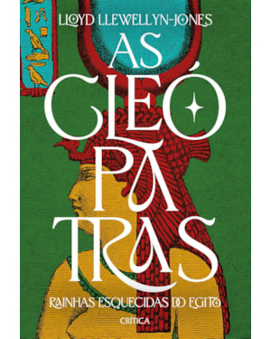 AS CLEÓPATRAS: RAINHAS ESQUECIDAS DO EGITO