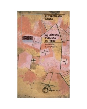 AS CLÍNICAS PÚBLICAS DE FREUD: PSICANÁLISE E JUSTIÇA SOCIAL, 1918-1938