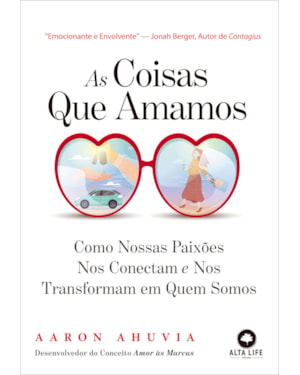 As coisas que amamos: como nossas paixões nos conectam e nos tornam quem somos