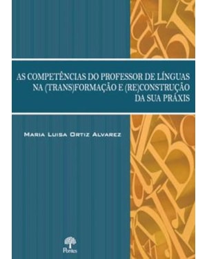 AS COMPETÊNCIAS DO PROFESSOR DE LÍNGUAS NA (TRANS)FORMAÇÃO E (RE)CONSTRUÇÃO DA SUA PRÁXIS