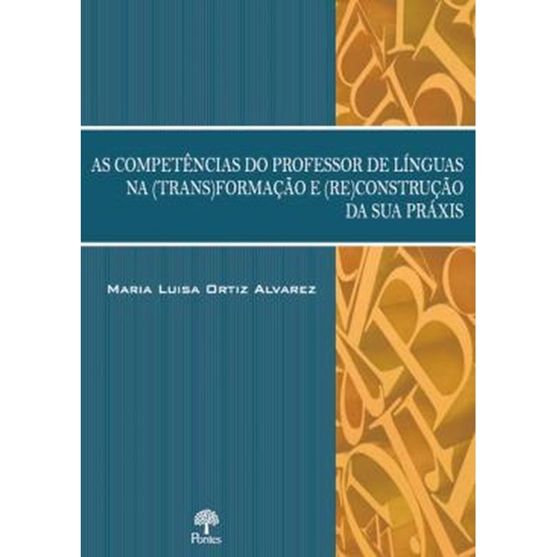 AS COMPETÊNCIAS DO PROFESSOR DE LÍNGUAS NA (TRANS)FORMAÇÃO E (RE)CONSTRUÇÃO DA SUA PRÁXIS