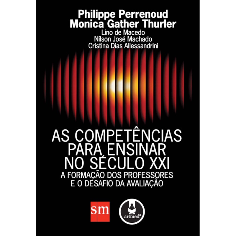 AS COMPETÊNCIAS PARA ENSINAR NO SÉCULO XXI: A FORMAÇÃO DOS PROFESSORES E O DESAFIO DA AVALIAÇÃO