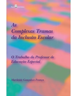 As complexas tramas da inclusão escolar: o trabalho do professor de educação especial