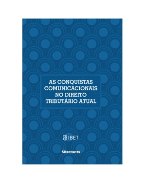 As conquistas comunicacionais no direito tributário atual: XIX Congresso Nacional De Estudos Tributários