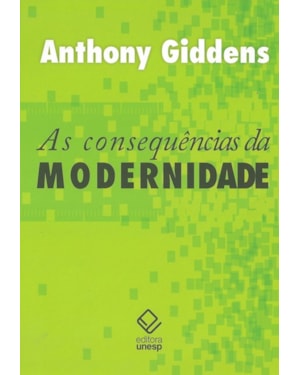 AS CONSEQUÊNCIAS DA MODERNIDADE