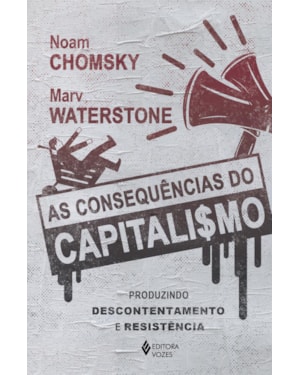 AS CONSEQUÊNCIAS DO CAPITALISMO: PRODUZINDO DESCONTENTAMENTO E RESISTÊNCIA