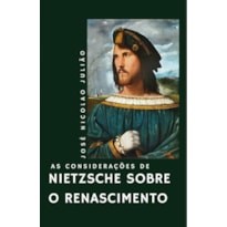 AS CONSIDERAÇÕES DE NIETZSCHE SOBRE O RENASCIMENTO