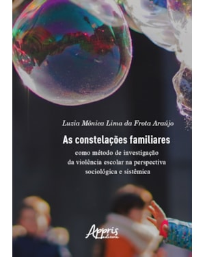 AS CONSTELAÇÕES FAMILIARES COMO MÉTODO DE INVESTIGAÇÃO DA VIOLÊNCIA ESCOLAR NA PERSPECTIVA SOCIOLÓGICA E SISTÊMICA