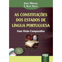 AS CONSTITUIÇÕES DOS ESTADOS DE LÍNGUA PORTUGUESA - UMA VISÃO COMPARATIVA - ACOMPANHA CD CONTENDO A ÍNTEGRA DAS CONSTITUIÇÕES DOS 8 PAÍSES DE LÍNGUA PORTUGUESA