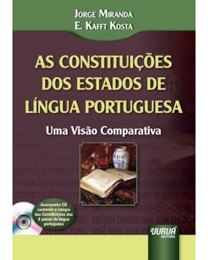 AS CONSTITUIÇÕES DOS ESTADOS DE LÍNGUA PORTUGUESA - UMA VISÃO COMPARATIVA - ACOMPANHA CD CONTENDO A ÍNTEGRA DAS CONSTITUIÇÕES DOS 8 PAÍSES DE LÍNGUA PORTUGUESA