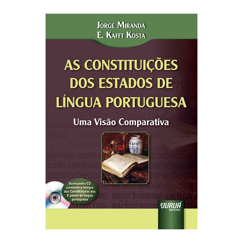 AS CONSTITUIÇÕES DOS ESTADOS DE LÍNGUA PORTUGUESA - UMA VISÃO COMPARATIVA - ACOMPANHA CD CONTENDO A ÍNTEGRA DAS CONSTITUIÇÕES DOS 8 PAÍSES DE LÍNGUA PORTUGUESA