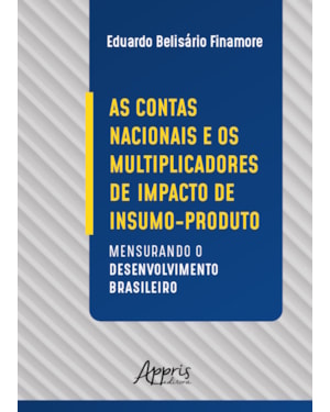 AS CONTAS NACIONAIS E OS MULTIPLICADORES DE IMPACTO DE INSUMO-PRODUTO: MENSURANDO O DESENVOLVIMENTO BRASILEIRO