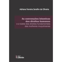 AS CONVENÇÕES ISLÂMICAS SOBRE DIREITOS HUMANOS E A TUTELA DOS DIREITOS FUNDAMENTAIS DAS MULHERES MUÇULMANAS