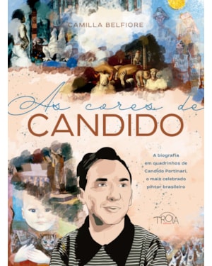 AS CORES DE CANDIDO: A BIOGRAFIA EM QUADRINHOS DE CANDIDO PORTINARI, O MAIS CELEBRADO PINTOR BRASILEIRO