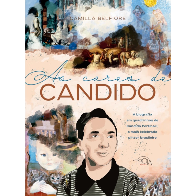 AS CORES DE CANDIDO: A BIOGRAFIA EM QUADRINHOS DE CANDIDO PORTINARI, O MAIS CELEBRADO PINTOR BRASILEIRO