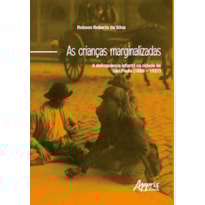 AS CRIANÇAS MARGINALIZADAS: A DELINQUÊNCIA INFANTIL NA CIDADE DE SÃO PAULO (1888 - 1927)