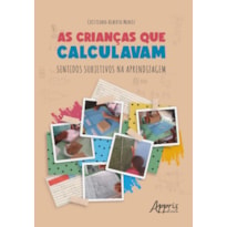 AS CRIANÇAS QUE CALCULAVAM: SENTIDOS SUBJETIVOS NA APRENDIZAGEM
