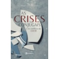 AS CRISES CONJUGAIS: E OS CONFLITOS DO AMOR