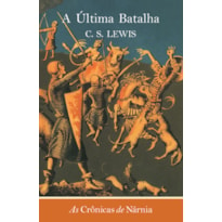 AS CRÔNICAS DE NÁRNIA - A ÚLTIMA BATALHA - VOL. 7