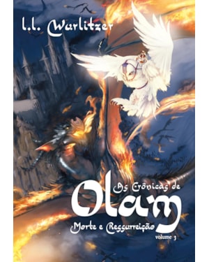 AS CRÔNICAS DE OLAM - VOLUME 3: MORTE E RESSURREIÇÃO