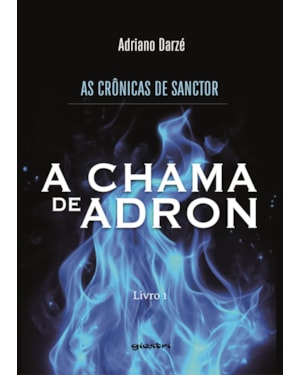 As crônicas de Sanctor: Livro 1 A chama de Adron