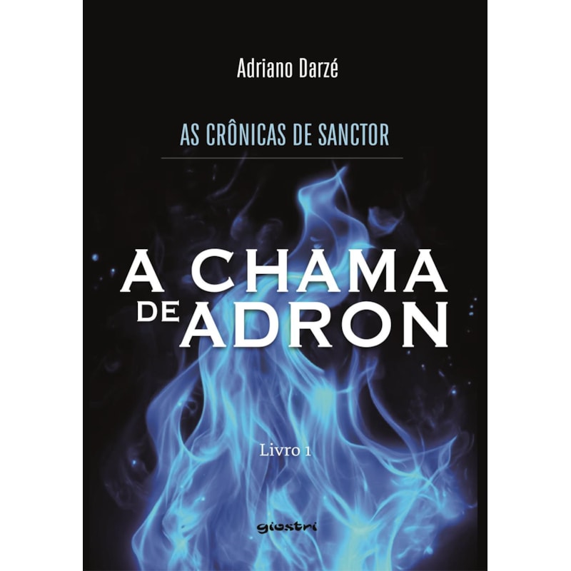 As crônicas de Sanctor: Livro 1 A chama de Adron