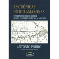 AS CRÔNICAS DO RIO AMAZONAS - TRADUÇÃO, INTRODUÇÃO E NOTAS ETNO-HISTÓRICAS SOBRE AS ANTIGAS POPULAÇÕES INDÍGENAS DA AMAZÔNIA