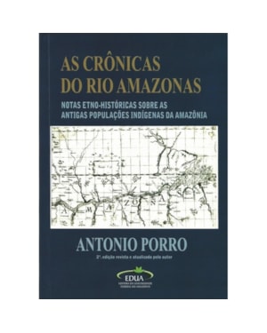 AS CRÔNICAS DO RIO AMAZONAS - TRADUÇÃO, INTRODUÇÃO E NOTAS ETNO-HISTÓRICAS SOBRE AS ANTIGAS POPULAÇÕES INDÍGENAS DA AMAZÔNIA