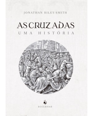 AS CRUZADAS: UMA HISTÓRIA