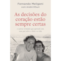 AS DECISÕES DO CORAÇÃO ESTÃO SEMPRE CERTAS: E OUTRAS VERDADES QUE APRENDI COM MEU PAI SOBRE O TÊNIS E A VIDA