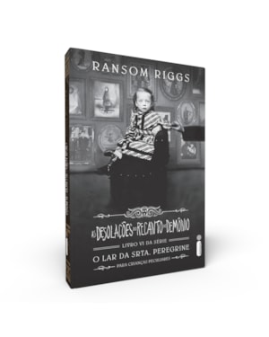 AS DESOLAÇÕES DO RECANTO DO DEMÔNIO: SÉRIE O LAR DA SRTA. PEREGRINE PARA CRIANÇAS PECULIARES VOL. 6